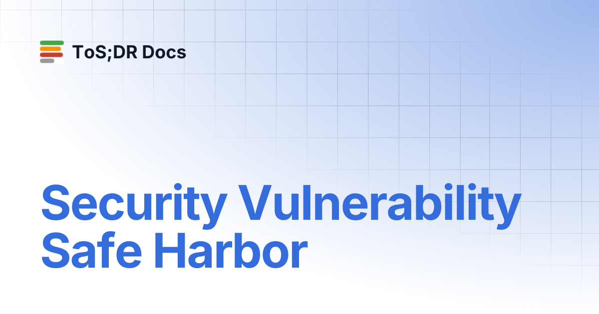 Security Vulnerability Safe Harbor | Site Policy | ToS;DR Docs